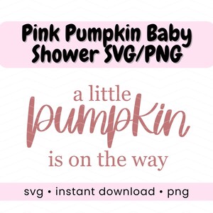 May include: A digital design with the text "Pink Pumpkin Baby Shower SVG/PNG" in black and "a little pumpkin is on the way" in a cursive font. The design includes the words "svg • instant download • png".
