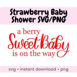 May include: A digital graphic with the text "Strawberry Baby Shower SVG/PNG" in black, above the red text "a berry Sweet Baby is on the way." The words "svg • instant download • png" are at the bottom.