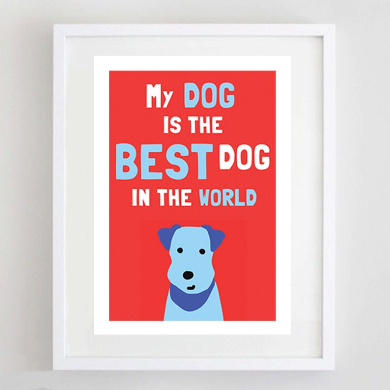 Dog Art Print Best Dog in the World Dog Picture Pet Lover Gift Illustration Terrier Print Best Dog A4 size image 2