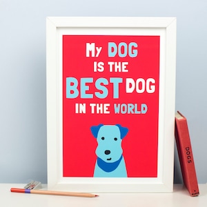 Dog Art Print Best Dog in the World Dog Picture Pet Lover Gift Illustration Terrier Print Best Dog A4 size image 1
