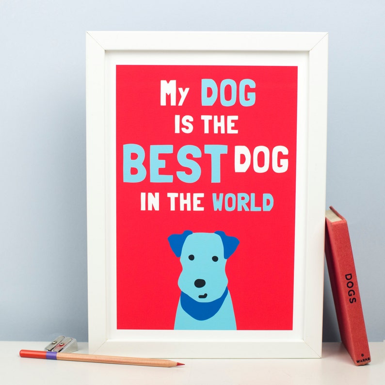 Dog Art Print Best Dog in the World Dog Picture Pet Lover Gift Illustration Terrier Print Best Dog A4 size image 1