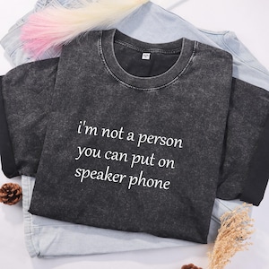 I&#39;m Not A Person You Can Put On Speaker Phone Shirt, Funny Humor Shirt, Adult Humor Shirt, Sarcastic Shirt, Sarcasm Shirt
