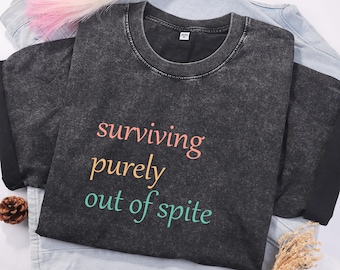 Surviving Purely Out of Spite Shirt, Survivor Shirt, Mental Health Shirt, Strong Woman Shirt, Strong Empowered Women Shirt