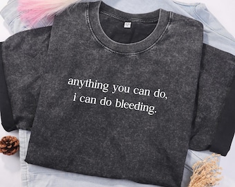 Anything You Can Do I Can Do Bleeding Shirt, Feminism Shir, Women Empowerment Shirtt, Feminist Shirt, Shirt for Women