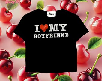 I love My Boyfriend Baby Tee - Y2k Clothes, Valentine's Day Shirt, Valentine Gift, BF Tee, 2000s Aesthetic, Babydoll Shirt, Y2K Baby Tee,