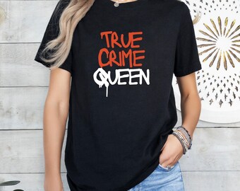 T-shirt True Crime Queen Crime Shows-shirt, Crime Addict T-shirt, Crime Lover-cadeau, cadeau voor Crime Lover
