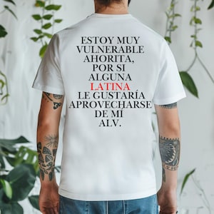 Latina Lover, Estoy muy vulnerable ahorita, Por Si a alguna le gustaría aprovecharse de mí T-Shirt, Latinaholic, Latina Lovers, Gringo Shirt
