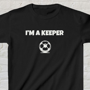 I&#39;m a Keeper Kids Shirt I&#39;m a Keeper Soccer T-Shirt | Goalkeeper Goalie GK Soccer Fans | Funny Soccer Gift, Football Gift