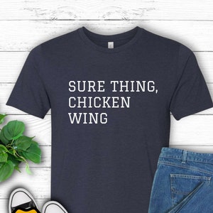 Chicken Shirt Sure Thing Chicken Wing Shirt Dad Joke Tee Foodie Gift Buffalo Wing Apparel Wings T-Shirt Funny Food Lover Gift
