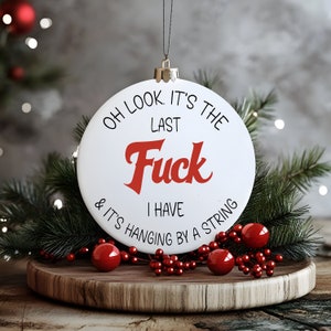 Ornament SVG Christmas SVG Fuck SVG - Oh look, it's the last fuck I have and it's hanging by a string! Dxf, Eps, Png, Digital Download