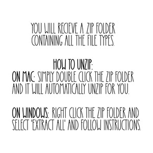 May include: Text instructions on how to unzip a zip folder on a Mac and Windows computer.  The text says: "You will receive a zip folder containing all the file types. How to unzip: On Mac: Simply double click the zip folder and it will automatically unzip for you. On Windows: Right click the zip folder and select 'Extract All' and follow instructions."