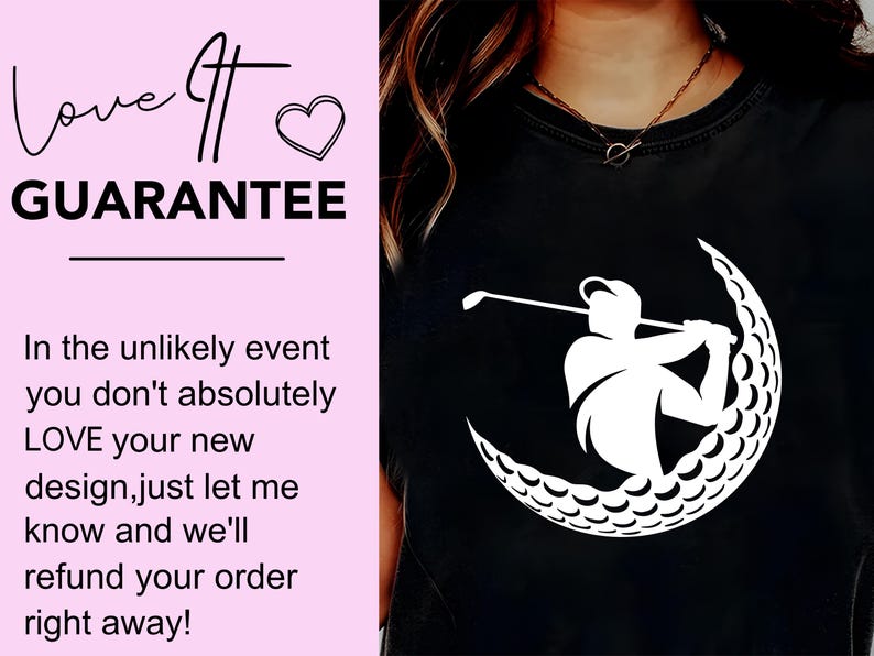May include: A black t-shirt with a white silhouette of a golfer swinging a club, with the golf ball forming a crescent moon shape. The text "Love It Guarantee" is on a pink background with a heart.
