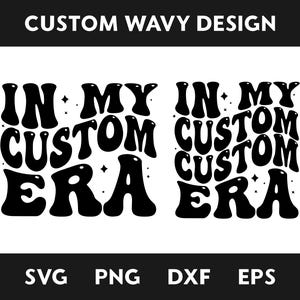In My Custom Era SVG, In My Era Svg, Personalized, Customized Retro Wavy Text Svg, Custom SVG, Cut File Printable PNG Cricut Svg Sublimation