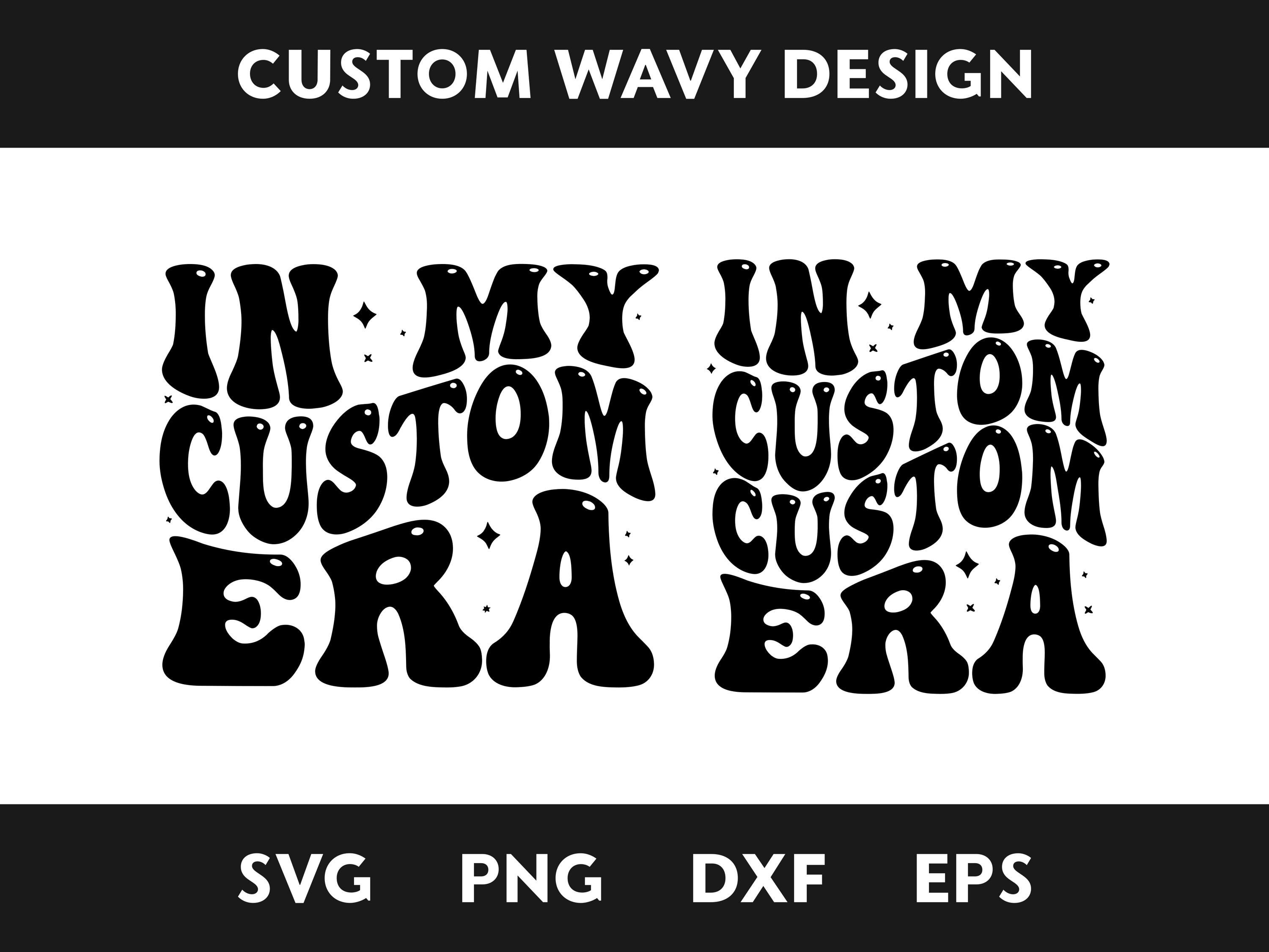 In My Custom Era SVG, In My Era Svg, Personalized, Customized Retro Wavy Text Svg, Custom SVG, Cut File Printable PNG Cricut Svg Sublimation