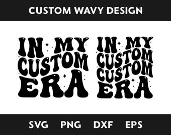 In My Custom Era SVG, In My Era Svg, Personalized, Customized Retro Wavy Text Svg, Custom SVG, Cut File Printable PNG Cricut Svg Sublimation