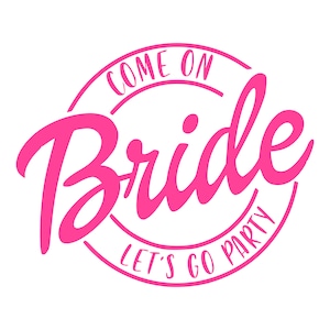 Come On Bride Let&#39;s Go Party SVG | Bride Party T-Shirt Sublimation PNG