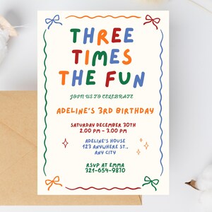 May include: A rectangular birthday invitation card with a cream background, featuring the colorful text THREE TIMES THE FUN, JOIN US TO CELEBRATE, ADELINE'S 3RD BIRTHDAY, and event details. The border is decorated with wavy lines and small bows.