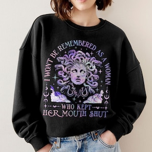 I Won't Be Remembered As A Woman Who Kept Her Mouth Shut Sweatshirt, Medusa Feminist Shirt, Girl Power TShirt, Womens Rights Shirt
