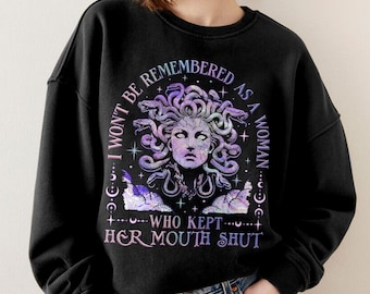 I Won't Be Remembered As A Woman Who Kept Her Mouth Shut Sweatshirt, Medusa Feminist Shirt, Girl Power TShirt, Womens Rights Shirt