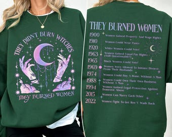 They Didn't Burn Witches They Burned Women Sweatshirt, Feminist Witch TShirt, Bury The Patriarchy Sweater, Women's Rights Shirt