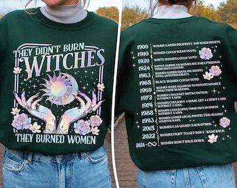They Didn't Burn Witches They Burned Women Sweatshirt, Feminist Witch TShirt, Bury The Patriarchy Crewneck, Women's Rights Gift