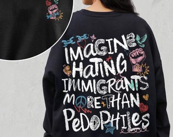 Sudadera "Imagina odiar a los inmigrantes", camiseta de derechos humanos "Más que pedófilos", camisetas estéticas retro de justicia social e igualdad de derechos
