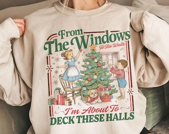 From The Windows To The Walls I'm About To Deck These Halls Sweatshirt, Funny Retro Christmas Sweater, Womens Holiday Party Shirt, Xmas Tee