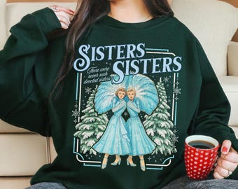 Haynes Sisters Sisters White Christmas Movie Sweatshirt, Sister Sisters Song Xmas Holiday TShirt, Devoted Sisters Christmas Gift Hoodie