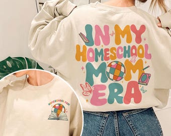 Homeschool Mom Sweatshirt, In My Homeschool Mom Era Crewneck, Homeschooling Mama Shirt, Home School Teacher Gift, In My Mom Era Hoodie