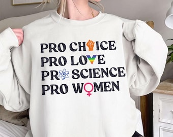 Pro Choice Women Rights Sweatshirt, Feminist Shirt, Activist Apparel, Patriarchy Shirt, LGBTQ Pride Gear, Social Justice Shirt