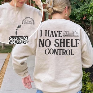 Custom Reading Sweatshirt, I Have No Shelf Control T-Shirt,  Librarian Crewneck, Bookworm Reading Shirt, Gift For Book Lover
