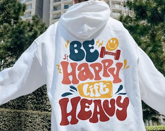 Be Happy Lift Heavy Sweatshirt, Fall Workout Apparel, Gift for Gym Lover, Workout Gift, VSCO Positive Hoodie