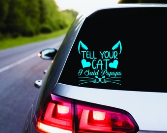 Tell Your Cat I Said PSPSPSPS  Vinyl Decal | Adorable Cat Lover | Cat Lady  | Heart | Car Accessories