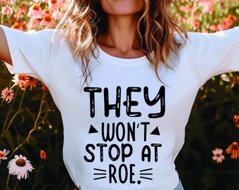 Sie werden nicht bei Roe anhalten T-Shirt Frauenrechte T-Shirt Roe Pro-Choice feministische zornige Frau Geschenk für Freund