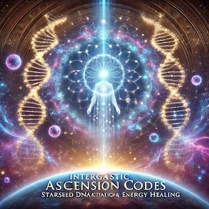 Intergalactic Ascension Codes: Starseed DNA Activation - Energy Healing