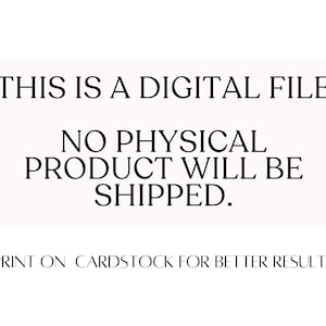 May include: Text on a white background that reads "This is a digital file. No physical product will be shipped. Print on cardstock for better results."