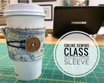 Online Sewing Class - Video Sewing Class - Video Instruction - Reusable Coffee Cozy