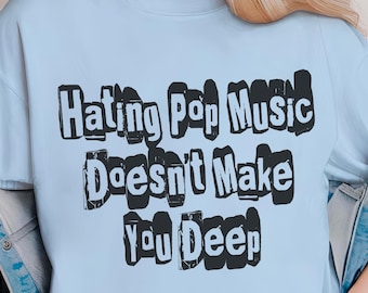 Camiseta Comfort Colors "Odiar la música pop no te hace profundo"