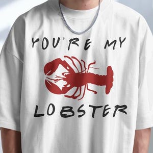 You&#39;re My Lobster Friends Shirt-friends graphic tees,friends sweatshirt,friends hoodie,friends tv show merch,friends tv show tshirt,friends