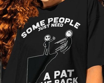 Some People Need A Pat On The Back Shirt: Funny Friends Gift