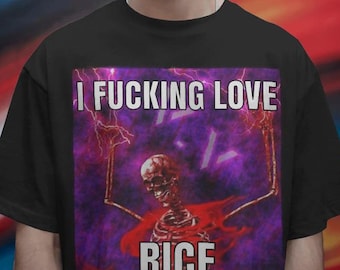 Comfort Colors I F*cking Love Rice Graphic Shirt: Funny Skeleton Meme Shirt