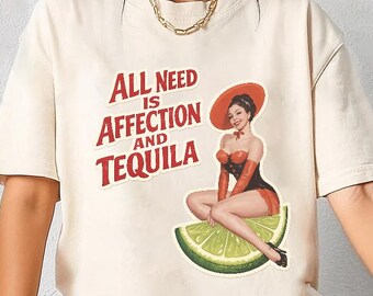 Comfort Colors All I Need Is Affection and Tequila Shirt - Drinking Quote Graphic Tee