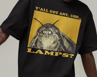 All Got Any Lamps? Moth Meme Graphic Shirt: Funny Unisex Tees, Sweatshirts or Hoodies