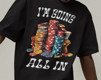 I'm Going All In T-Shirt: Funny Gambling Gifts