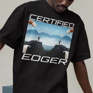 Certified Edger Shirt-graphic tees,funny shirt,meme shirt,offensive shirt,offensive sweatshirt,offensive hoodies,offensive gifts,funny gifts