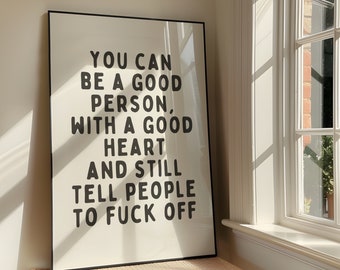 You Can Be A Good Person And Still Tell People To Fuck Off Wall Art - Humour Printable Artwork - Swearing Poster Design - Digital Download
