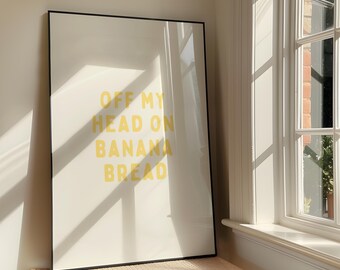 Off My Head On Banana Bread Wall Art - Bold Sassy Humour Printable Artwork - Funny Quote - Yellow Baking Poster Design - Digital Download