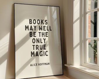 May include: Black and white framed print with the text "Books may well be the only true magic" by Alice Hoffman.
