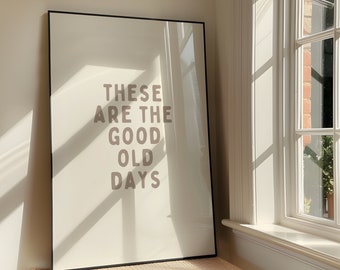 These Are The Good Old Days Wall Art Print - Bold Positivity Family Printable Artwork - Motivational Quote Poster Design - Digital Download