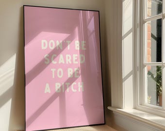 Don't Be Scared To Be A Bitch Wall Print - Bold Sassy Humour Printable Artwork - Funny Motivational Quote Poster Design - Digital Download